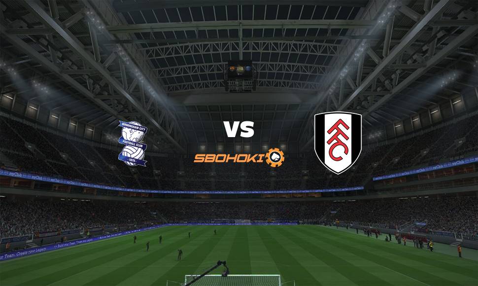 Live Streaming 
Birmingham City vs Fulham 15 September 2021
