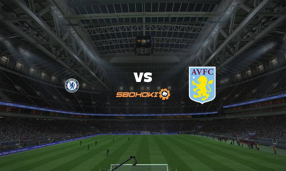 Live Streaming 
Chelsea vs Aston Villa 22 September 2021